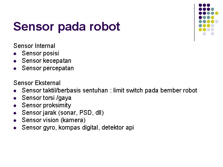 Sensor pada robot Sensor Internal l Sensor posisi l Sensor kecepatan l Sensor percepatan