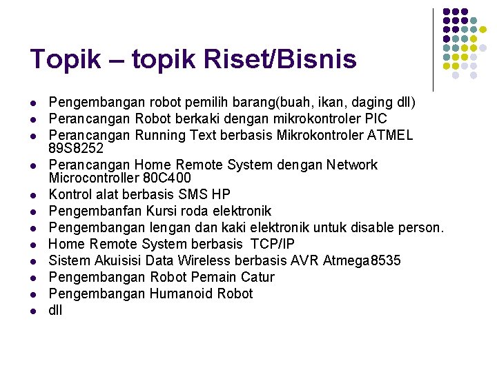 Topik – topik Riset/Bisnis l l l Pengembangan robot pemilih barang(buah, ikan, daging dll)