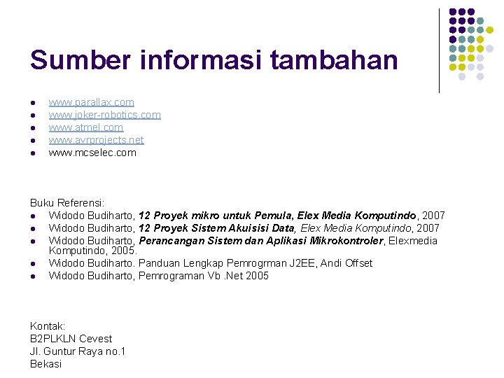 Sumber informasi tambahan l l l www. parallax. com www. joker-robotics. com www. atmel.