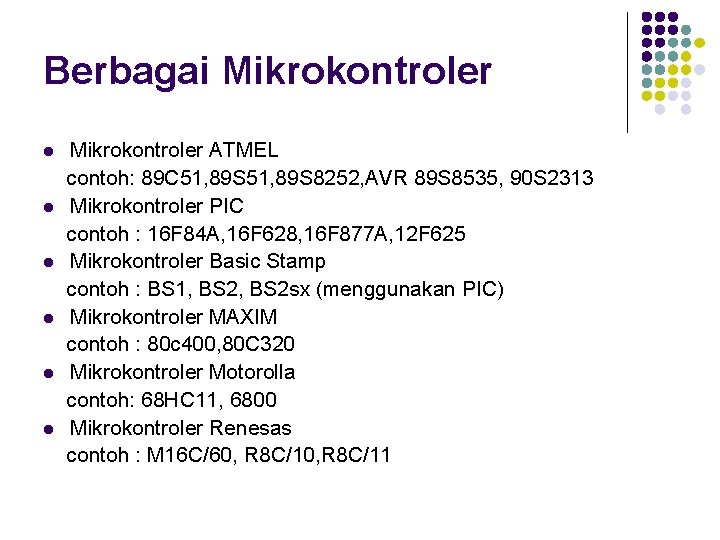 Berbagai Mikrokontroler ATMEL contoh: 89 C 51, 89 S 8252, AVR 89 S 8535,