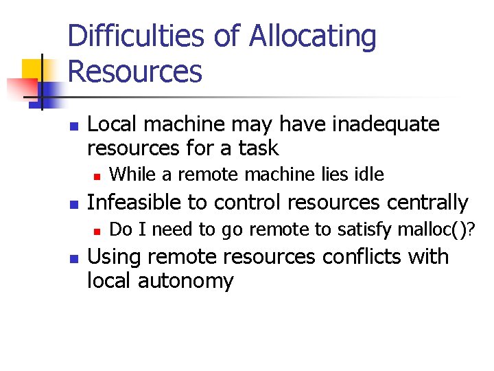 Difficulties of Allocating Resources n Local machine may have inadequate resources for a task