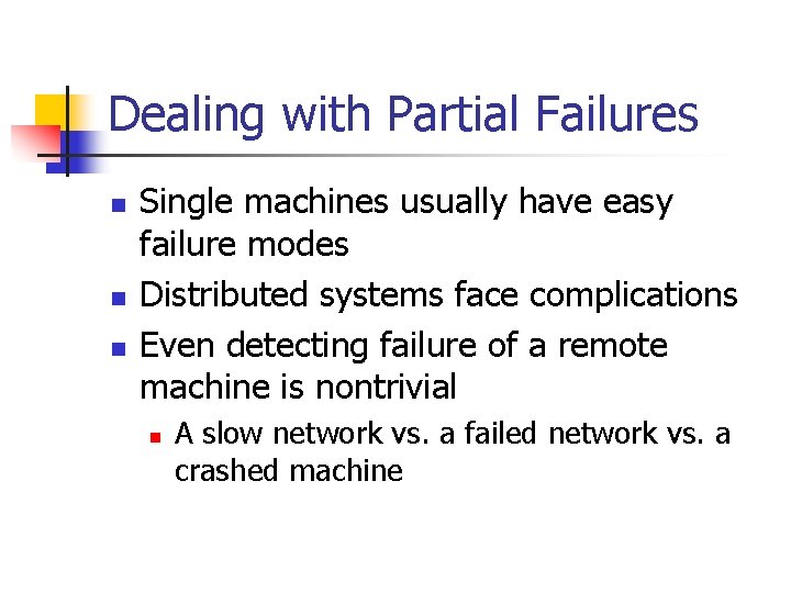 Dealing with Partial Failures n n n Single machines usually have easy failure modes