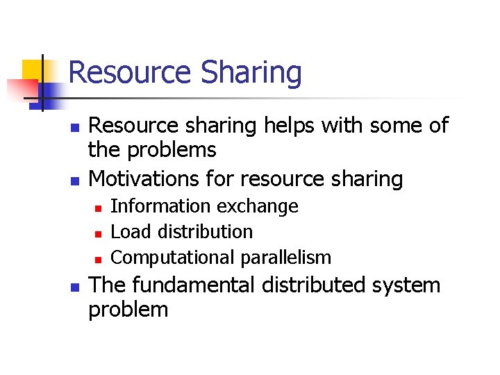 Resource Sharing n n Resource sharing helps with some of the problems Motivations for