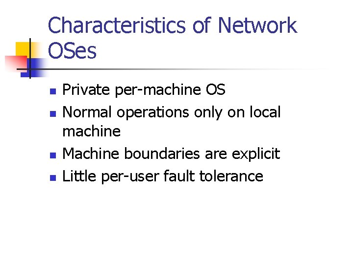 Characteristics of Network OSes n n Private per-machine OS Normal operations only on local