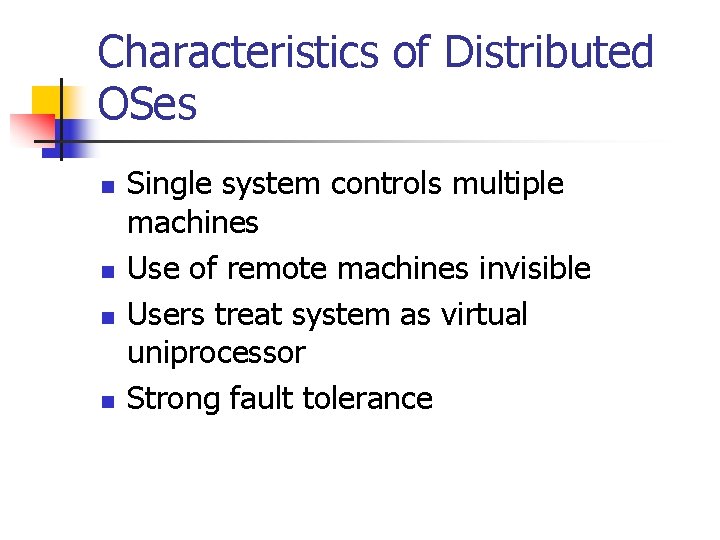 Characteristics of Distributed OSes n n Single system controls multiple machines Use of remote