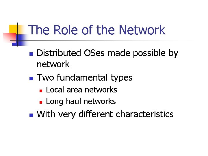 The Role of the Network n n Distributed OSes made possible by network Two