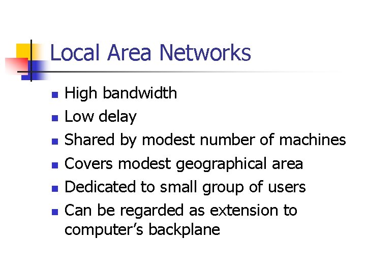 Local Area Networks n n n High bandwidth Low delay Shared by modest number