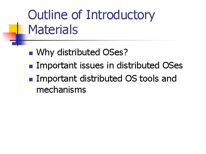 Outline of Introductory Materials n n n Why distributed OSes? Important issues in distributed