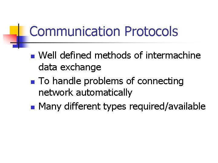 Communication Protocols n n n Well defined methods of intermachine data exchange To handle