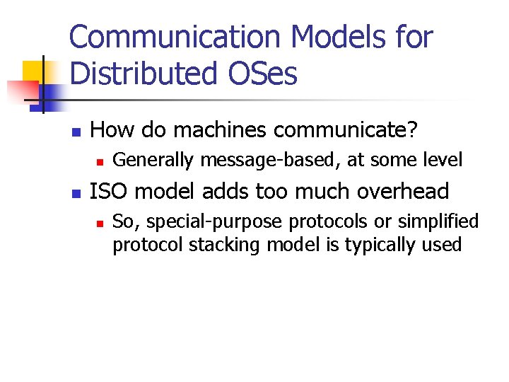 Communication Models for Distributed OSes n How do machines communicate? n n Generally message-based,