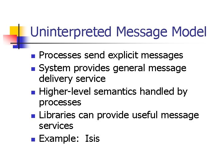 Uninterpreted Message Model n n n Processes send explicit messages System provides general message