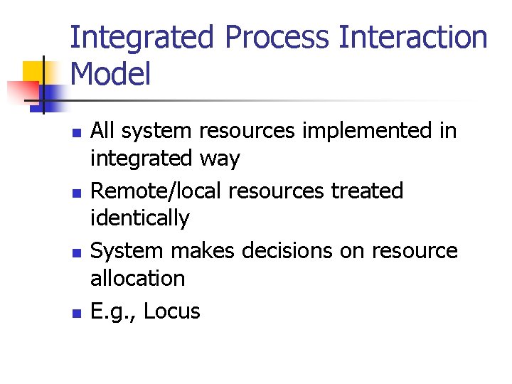 Integrated Process Interaction Model n n All system resources implemented in integrated way Remote/local