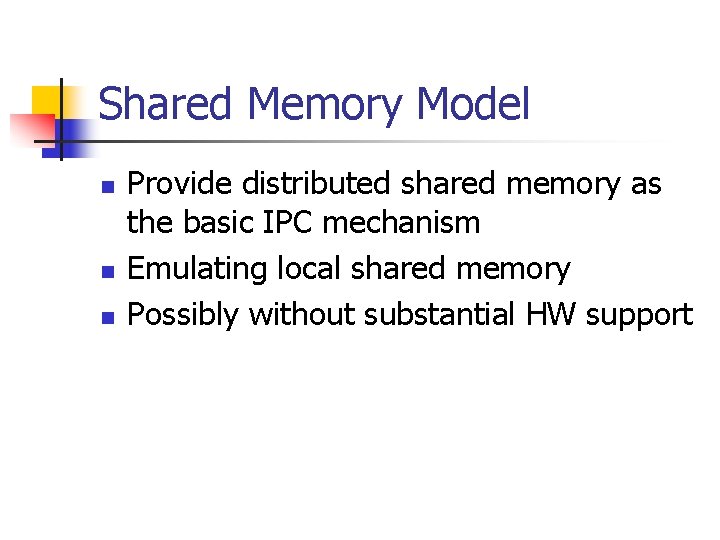 Shared Memory Model n n n Provide distributed shared memory as the basic IPC