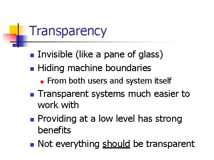 Transparency n n Invisible (like a pane of glass) Hiding machine boundaries n n