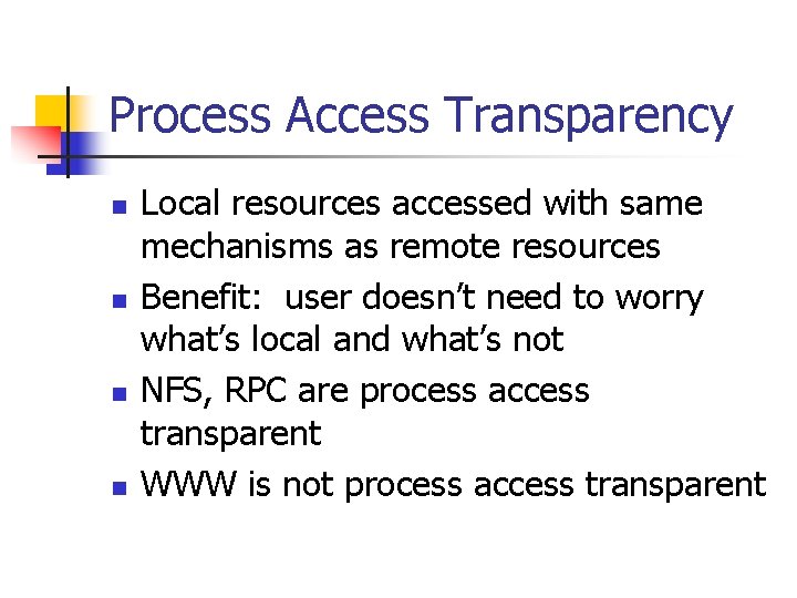 Process Access Transparency n n Local resources accessed with same mechanisms as remote resources