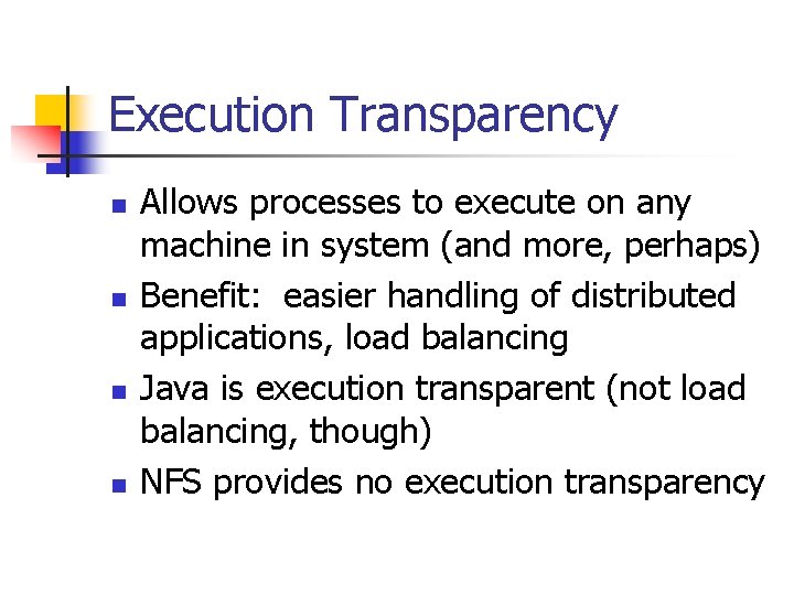 Execution Transparency n n Allows processes to execute on any machine in system (and