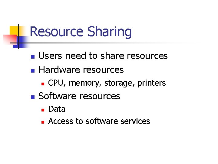 Resource Sharing n n Users need to share resources Hardware resources n n CPU,