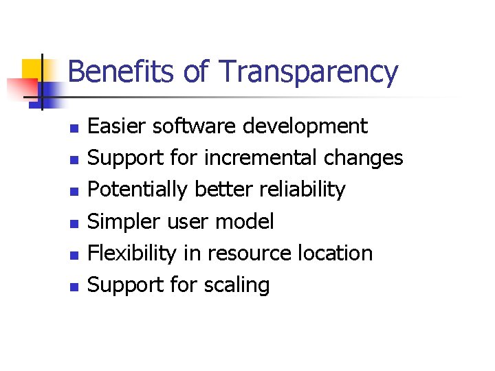 Benefits of Transparency n n n Easier software development Support for incremental changes Potentially