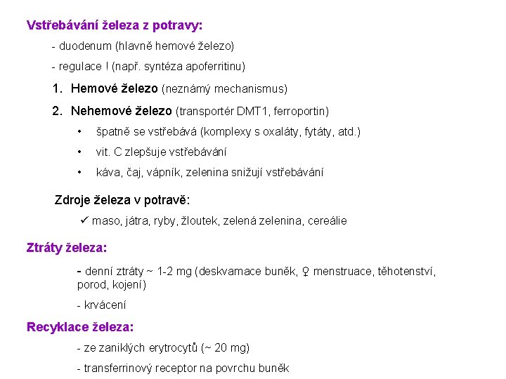 Vstřebávání železa z potravy: - duodenum (hlavně hemové železo) - regulace ! (např. syntéza