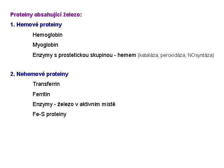 Proteiny obsahující železo: 1. Hemové proteiny Hemoglobin Myoglobin Enzymy s prostetickou skupinou - hemem