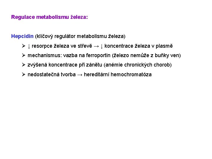 Regulace metabolismu železa: Hepcidin (klíčový regulátor metabolismu železa) Ø ↓ resorpce železa ve střevě