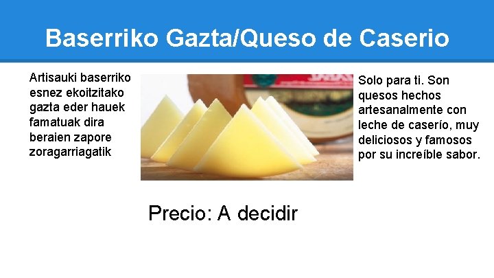 Baserriko Gazta/Queso de Caserio Artisauki baserriko esnez ekoitzitako gazta eder hauek famatuak dira beraien