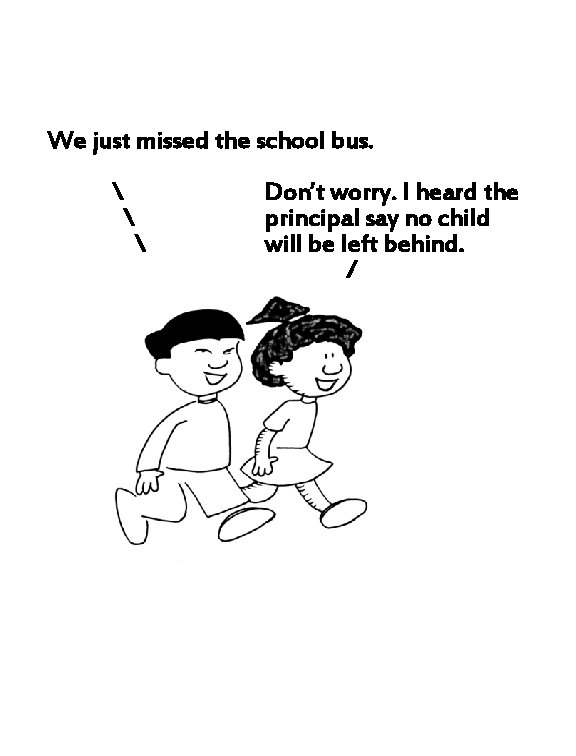 We just missed the school bus.    Don’t worry. I heard the