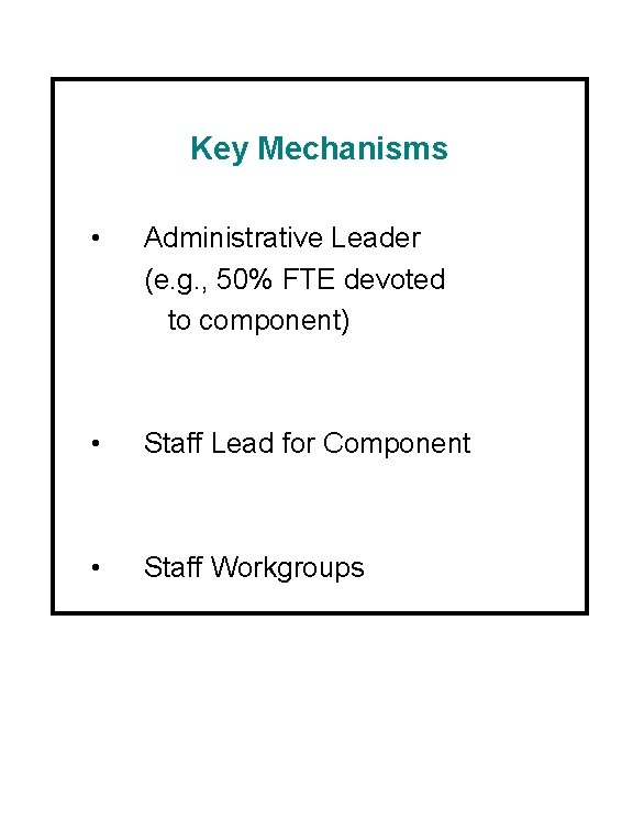 Key Mechanisms • Administrative Leader (e. g. , 50% FTE devoted to component) •