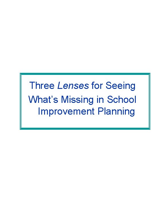 Three Lenses for Seeing What’s Missing in School Improvement Planning 