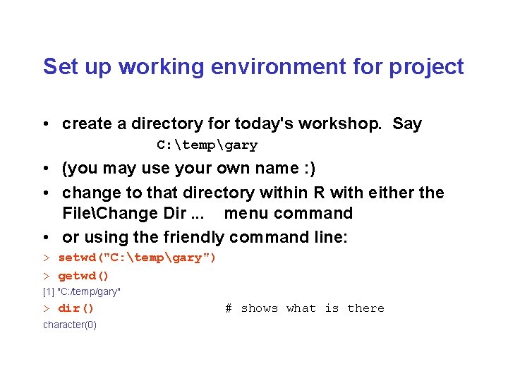 Set up working environment for project • create a directory for today's workshop. Say