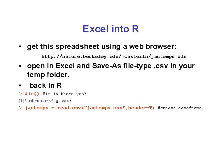 Excel into R • get this spreadsheet using a web browser: http: //nature. berkeley.