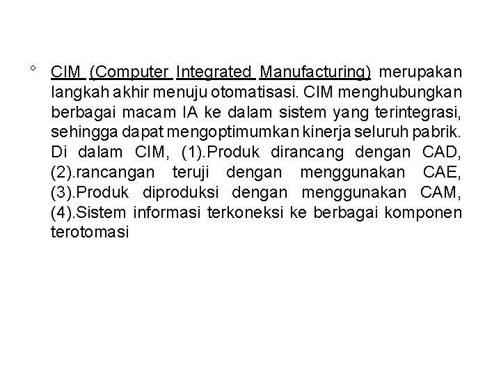 ° CIM (Computer Integrated Manufacturing) merupakan langkah akhir menuju otomatisasi. CIM menghubungkan berbagai macam