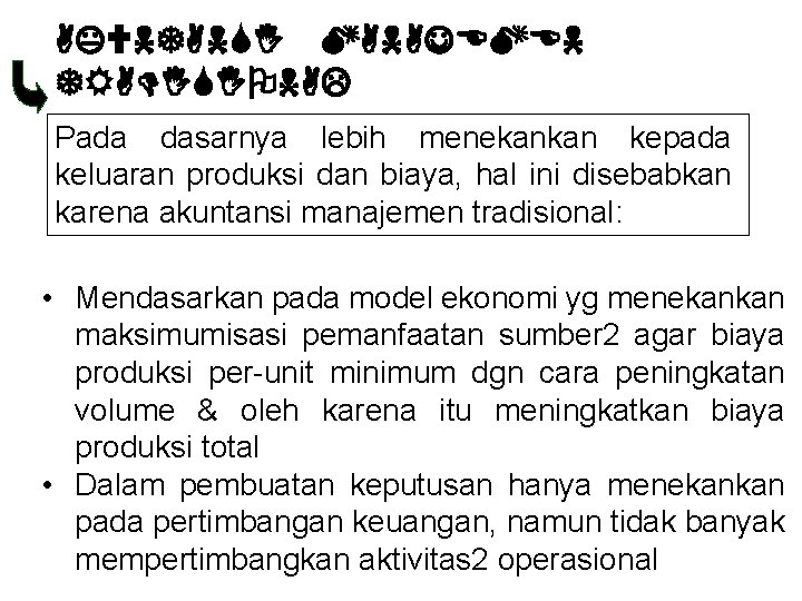 AKUNTANSI MANAJEMEN TRADISIONAL Pada dasarnya lebih menekankan kepada keluaran produksi dan biaya, hal ini