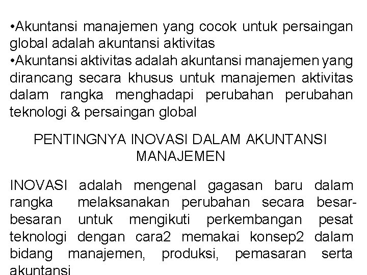  • Akuntansi manajemen yang cocok untuk persaingan global adalah akuntansi aktivitas • Akuntansi