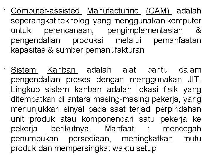 ° Computer-assisted Manufacturing (CAM) adalah seperangkat teknologi yang menggunakan komputer untuk perencanaan, pengimplementasian &