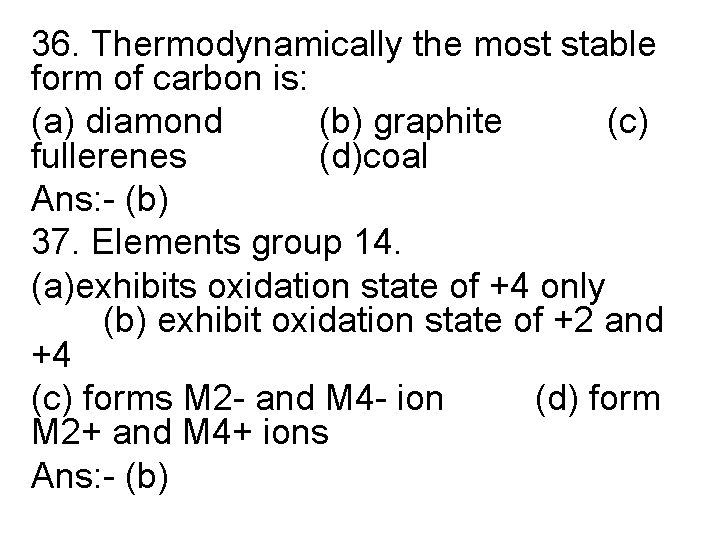 36. Thermodynamically the most stable form of carbon is: (a) diamond (b) graphite (c)