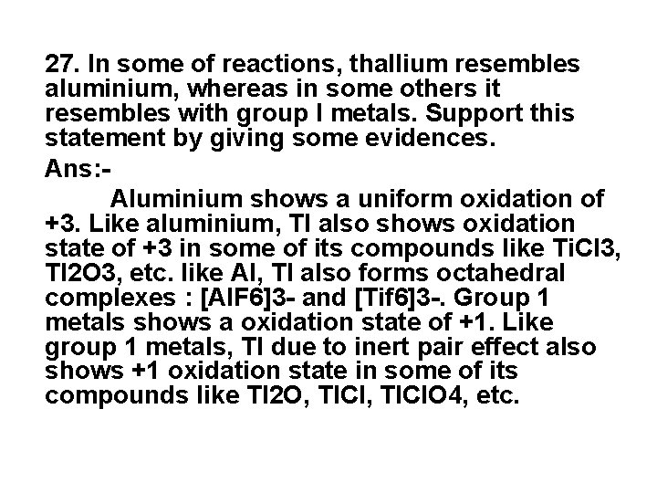 27. In some of reactions, thallium resembles aluminium, whereas in some others it resembles