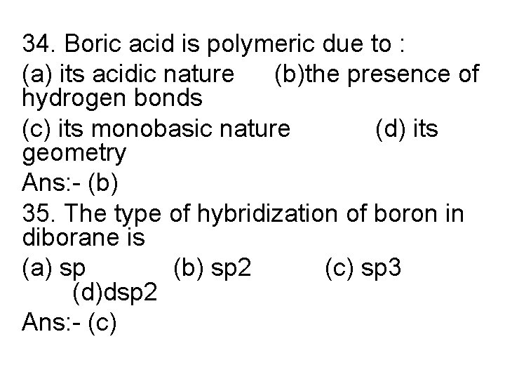 34. Boric acid is polymeric due to : (a) its acidic nature (b)the presence