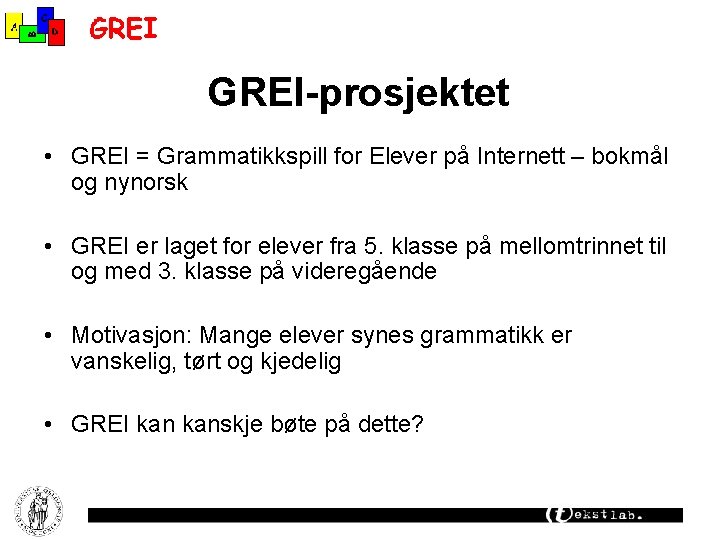 GREI-prosjektet • GREI = Grammatikkspill for Elever på Internett – bokmål og nynorsk •