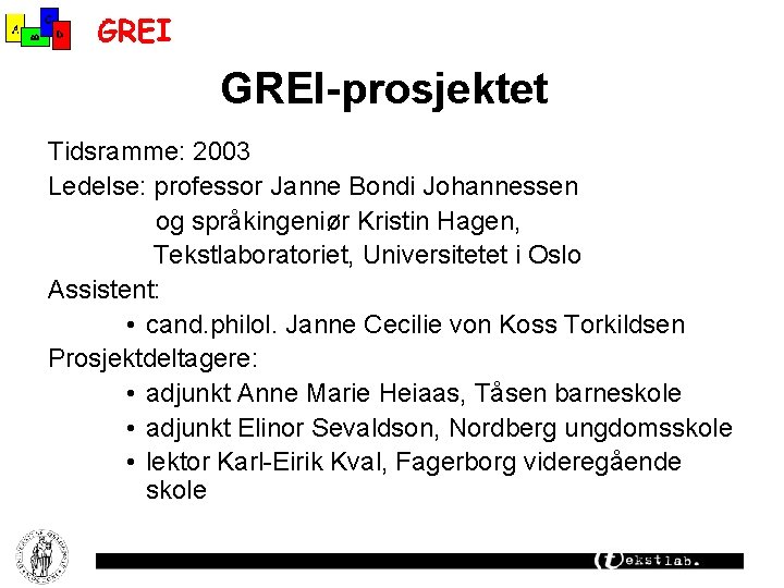GREI-prosjektet Tidsramme: 2003 Ledelse: professor Janne Bondi Johannessen og språkingeniør Kristin Hagen, Tekstlaboratoriet, Universitetet