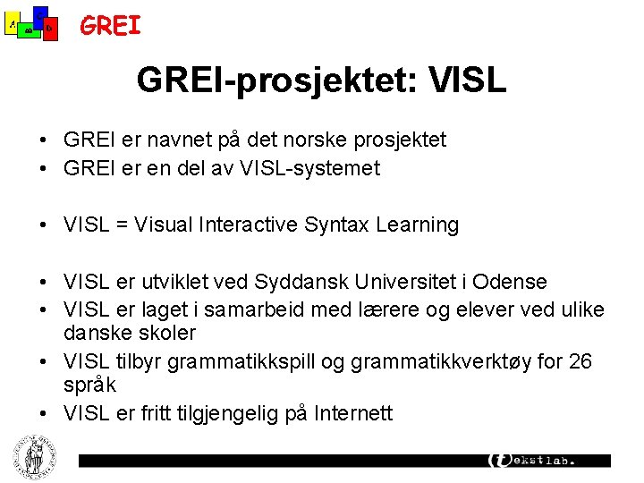 GREI-prosjektet: VISL • GREI er navnet på det norske prosjektet • GREI er en