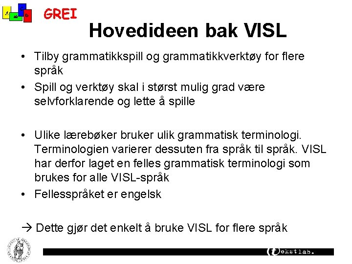 Hovedideen bak VISL • Tilby grammatikkspill og grammatikkverktøy for flere språk • Spill og