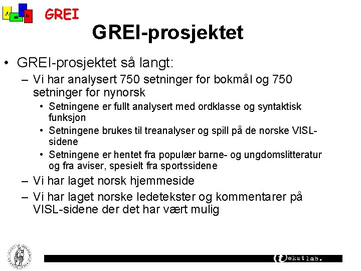 GREI-prosjektet • GREI-prosjektet så langt: – Vi har analysert 750 setninger for bokmål og