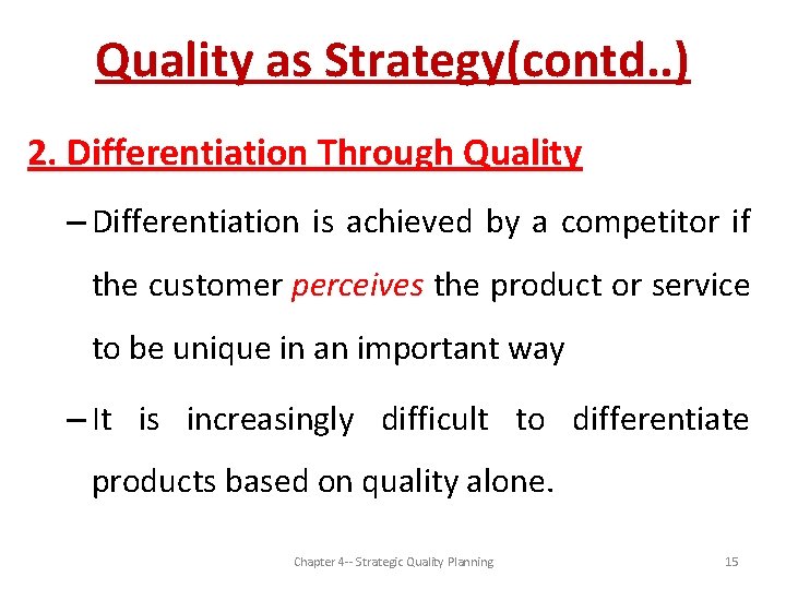 Quality as Strategy(contd. . ) 2. Differentiation Through Quality – Differentiation is achieved by