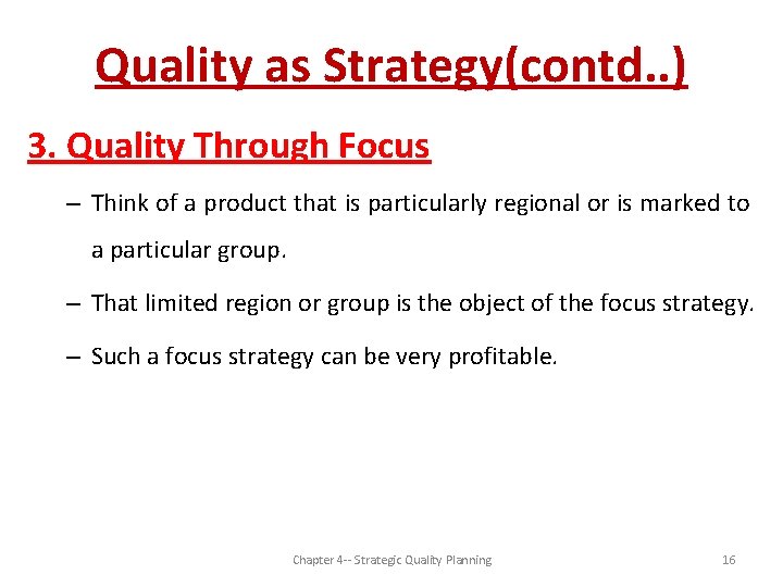 Quality as Strategy(contd. . ) 3. Quality Through Focus – Think of a product