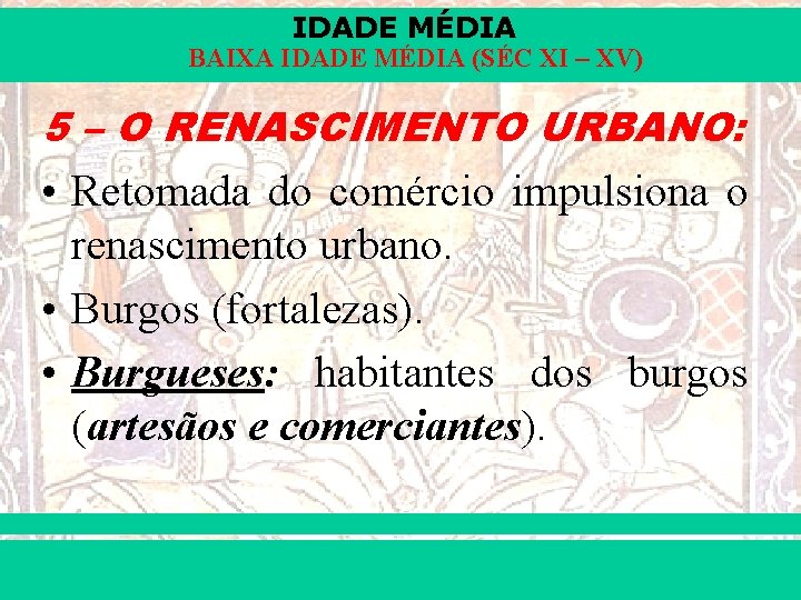 IDADE MÉDIA BAIXA IDADE MÉDIA (SÉC XI – XV) 5 – O RENASCIMENTO URBANO: