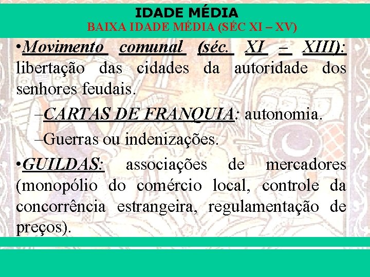 IDADE MÉDIA BAIXA IDADE MÉDIA (SÉC XI – XV) • Movimento comunal (séc. XI