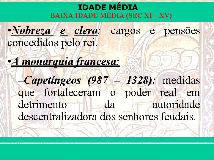 IDADE MÉDIA BAIXA IDADE MÉDIA (SÉC XI – XV) • Nobreza e clero: cargos
