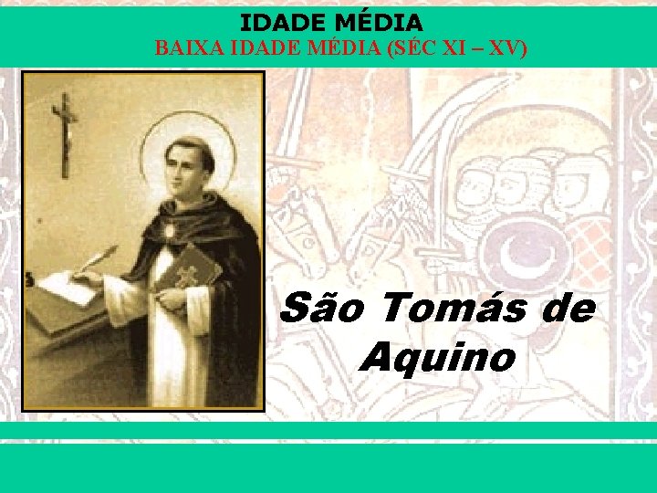 IDADE MÉDIA BAIXA IDADE MÉDIA (SÉC XI – XV) São Tomás de Aquino iair@pop.