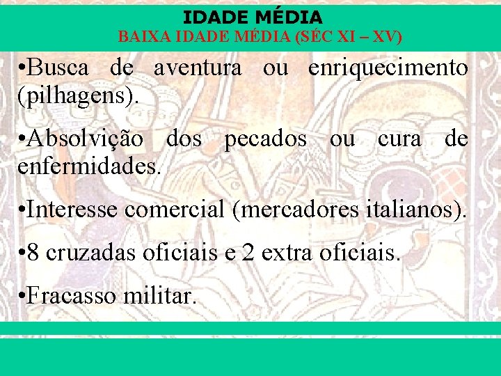 IDADE MÉDIA BAIXA IDADE MÉDIA (SÉC XI – XV) • Busca de aventura ou